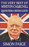 The Very Best Of Winston Churchill Quotes From A British Legend English Edition