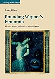 Rounding Wagners Mountain Richard Strauss And Modern German Opera Cambridge Studies In Opera