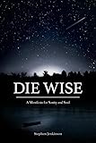 Die Wise A Manifesto For Sanity And Soul English Edition