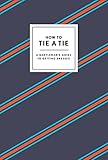 How To Tie A Tie A Gentlemans Guide To Getting Dressed How To Series English Edition