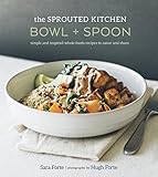 The Sprouted Kitchen Bowl And Spoon Simple And Inspired Whole Foods Recipes To Savor And Share A Cookbook English Edition