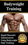 Bodyweight Training Rapid Muscular Enhancement Using Bodyweight Only Training English Edition