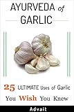 Ayurveda Of Garlic 25 Ultimate Uses Of Garlic You Wish You Knew Ayurveda Of Book 1 English Edition