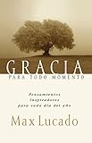 Gracia Para Todo Momento Inspirational Thoughts For Each Day Of The Year Spanish Edition