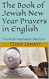 The Book Of Jewish New Year Prayers In English The Rosh Hashanah Machzor English Edition