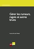 Grer Les Rumeurs Ragots Et Autres Bruits Comment Ragir Face Aux Rumeurs Hors Collection