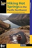 Hiking Hot Springs In The Pacific Northwest A Guide To The Areas Best Backcountry Hot Springs Regional Hiking Series