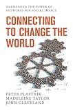 Connecting To Change The World Harnessing The Power Of Networks For Social Impact English Edition