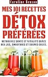 Mes 101 Recettes Dtox Prfres Retrouvez Sant Et Vitalit Grce Aux Jus Smoothies Et Soupes Crues Sant Totale T 3