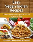 Vegan Indian Recipes Delicious And Easy Vegan Indian Recipes That Everyone Can Enjoy The Easy Recipe English Edition
