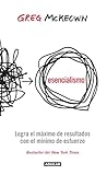 Esencialismo Logra El Mximo De Resultados Con El Mnimo De Esfuerzos Spanish Edition