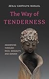 The Way Of Tenderness Awakening Through Race Sexuality And Gender English Edition