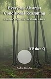 Everyday Abstract Conditional Reasoning In Light Of A 2400 Yearold Mistake In Logic English Edition