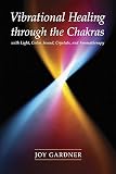 Vibrational Healing Through The Chakras With Light Color Sound Crystals And Aromatherapy English Edition