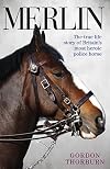 Merlin : The True Life Story of Britain's Most Heroic Police Horse