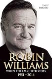 Robin Williams When The Laughter Stops 19512014 English Edition