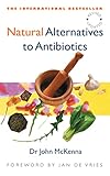Natural Alternatives To Antibiotics Revised And Updated How To Treat Infections Without Antibiotics English Edition