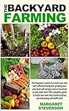 Backyard Farming The Beginners Guide To Create Your Own Self Sufficient Backyard Backyard Farming Essentials Mini Farming Urban Gardening Self Sustainability Backyard Homestead