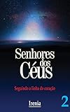 Senhores Dos Cus Vol2 Seguindo A Linha Do Corao Portuguese Edition