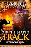 Off the Beaten Track: My Crazy Year in Asia