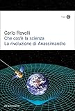 Che Cos La Scienza La Rivoluzione Di Anassimandro Italian Edition
