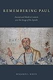 Remembering Paul Ancient And Modern Contests Over The Image Of The Apostle English Edition