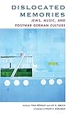 Dislocated Memories Jews Music And Postwar German Culture English Edition