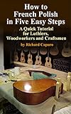 How To French Polish In Five Easy Steps A Quick Tutorial For Luthierswoodworkers And Craftsmen English Edition