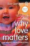 Why Love Matters How Affection Shapes A Babys Brain English Edition