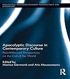 Apocalyptic Discourse In Contemporary Culture Postmillennial Perspectives On The End Of The World Routledge Interdisciplinary Perspectives On Literature English Edition