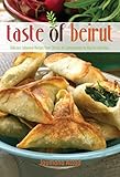 Taste Of Beirut 175 Delicious Lebanese Recipes From Classics To Contemporary To Mezzes And More English Edition