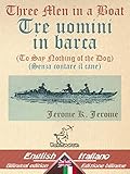 Three Men In A Boat To Say Nothing Of The Dog Tre Uomini In Barca Senza Contare Il Cane Bilingual Parallel Text Bilingue Con Testo Inglese A Fronte Easy Reader Vol 16 Italian Edition