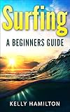 Surfing Surfing A Beginners Guide Surfing Learn To Surf Surfing Made Easy Surfzone How To Surf Surfing Lesson English Edition