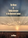 The History Of Yiddish Literature In The Nineteenth Century Illustrated English Edition