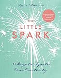 The Little Spark30 Ways To Ignite Your Creativity English Edition
