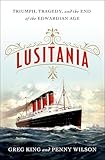 Lusitania Triumph Tragedy And The End Of The Edwardian Age