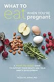 What To Eat When Youre Pregnant A Weekbyweek Guide To Support Your Health And Your Babys Development English Edition