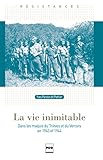La Vie Inimitable: Dans Les Maquis Du Tri%C3%A8ves Et Du Vercors En 1943 Et 1944 (r%C3%A9sistances)