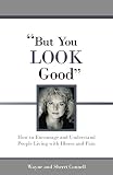 But You Look Good How To Encourage And Understand People Living With Illness And Pain English Edition
