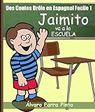 Des Contes Drle En Espagnol Facile 1 Jaimito Va A La Escuela Lecteur Espagnol Pour Les Dbutants Spanish Edition