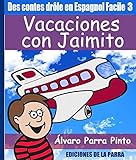 Des Contes Drle En Espagnol Facile 3 Vacaciones Con Jaimito Lecteur Espagnol Pour Les Dbutants Spanish Edition