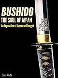 Bushido The Soul Of Japan An Exposition Of Japanese Thought Illustrated The Bushidos Pictures And Annotated Forty Seven Ronin Of Chusingura Tale Of Honor And Loyalty English Edition