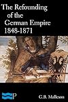 The Refounding of the German Empire 1848-1871