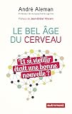 Le Bel Ge Du Cerveau Et Si Vieillir Tait Une Bonne Nouvelle Essaisdocument