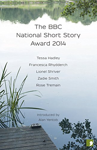 The BBC National Short Story Award 2014 (By: Tessa Hadley,Lionel Shriver,Zadie Smith,Rose Tremain,Francesca Rhydderch,Alan Yentob) cover
