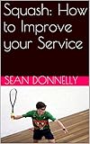 Squash How To Improve Your Service English Edition