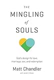 The Mingling Of Souls Gods Design For Love Marriage Sex And Redemption English Edition