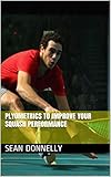 Plyometrics To Improve Your Squash Performance English Edition