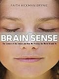 Brain Sense The Science Of The Senses And How We Process The World Around Us English Edition