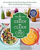 Trs Green Trs Clean Trs Chic Eat And Live The New French Way With Plantbased Glutenfree Recipes For Every Season English Edition